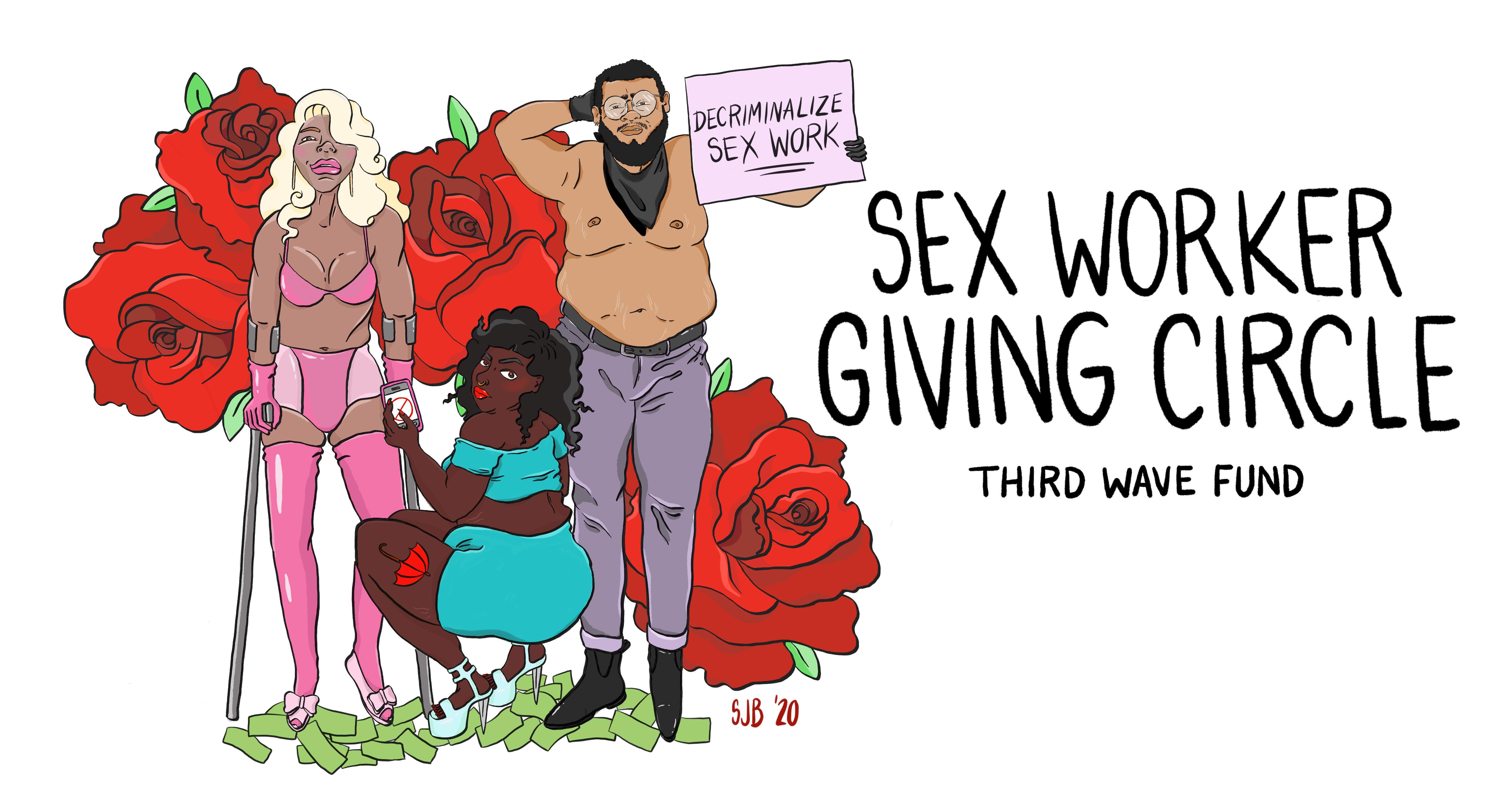 Three BIPOC people of different genders, sizes, and skin tones are standing or squatting defiantly in front of four red roses. The words “Sex Worker Giving Circle” and “Third Wave Fund” appear in black at right. One person in pink clothing stands with walking forearm crutches, another person wearing black pants and bandana stands with their shirt off and holds a sign that reads “Decriminalize SW”, and the third person squats between them in teal high heels and a miniskirt, with a red umbrella tattoo on their leg and a phone in their hand.